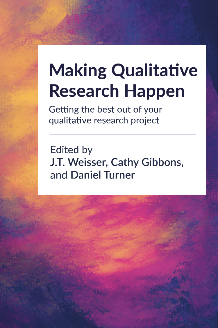 The cover of Making Qualitative Research Happen, edited by J.T. Weisser, Cathy Gibbons and Daniel Turner
